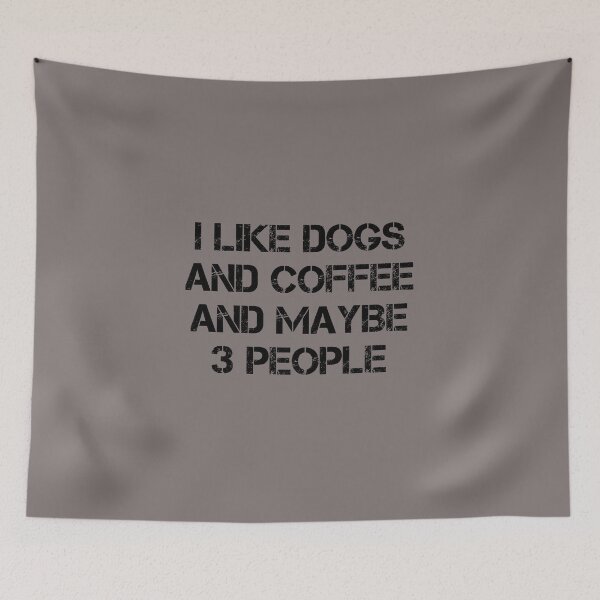 Item preview, dog meme,i like coffee my dog and maybe 3 people funny dogs quotes for dog lover designed and sold by randomdogshirt.