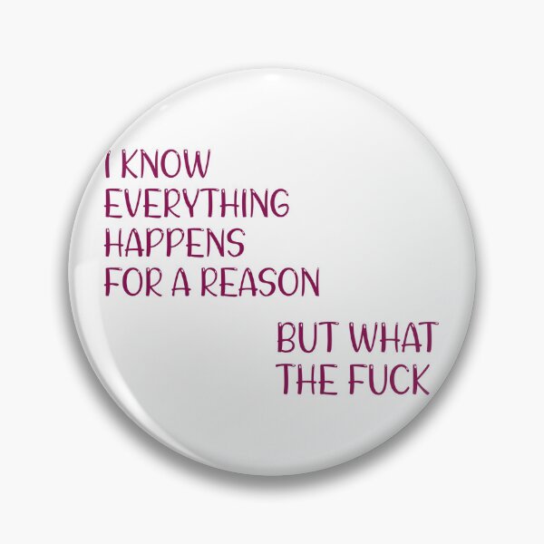 Item preview, I know everything happens for a reason but what a f*CK shirt  designed and sold by cizito.