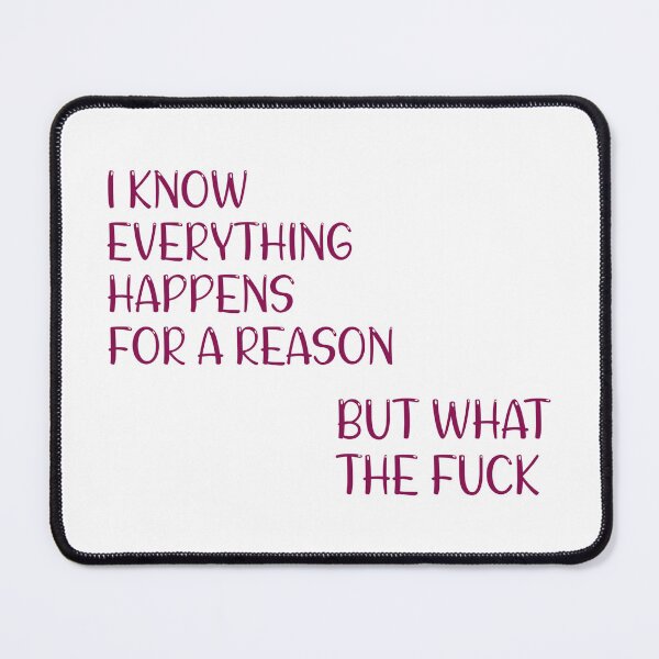 Item preview, I know everything happens for a reason but what a f*CK shirt designed and sold by cizito.
