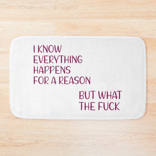 Item preview, I know everything happens for a reason but what a f*CK shirt  designed and sold by cizito.