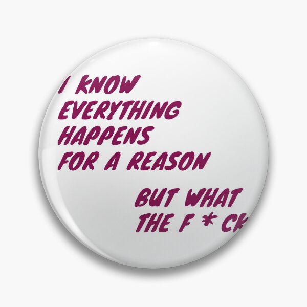 Item preview, Funny I know everything happens for a reason but what a f*CK shirt  designed and sold by cizito.
