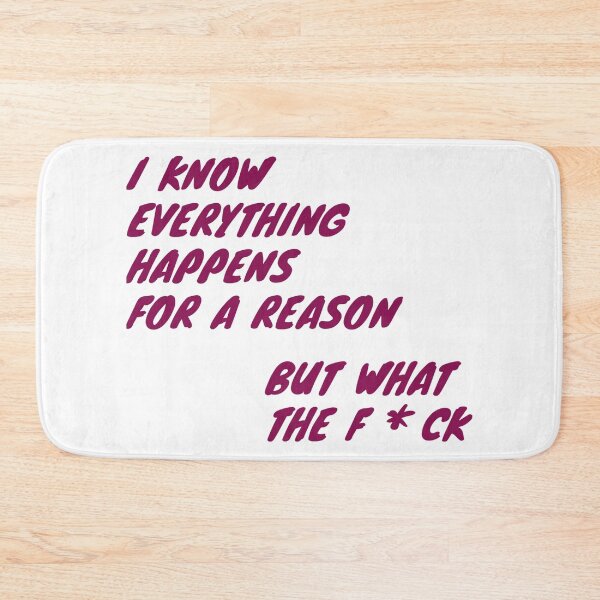Item preview, Funny I know everything happens for a reason but what a f*CK shirt  designed and sold by cizito.