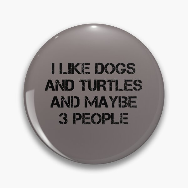 Item preview, dog meme,i like dogs and turtles and maybe 3 people funny dogs quotes for dog lover designed and sold by randomdogshirt.