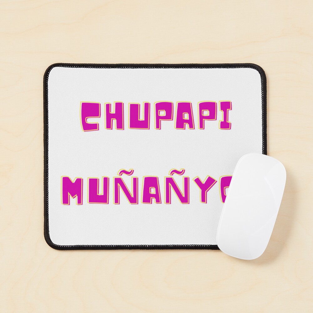 Chupapi muñañyo, Chupapi Muñañyo!