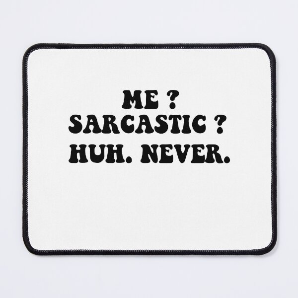 Item preview, Me? Sarcastic? huh Never. designed and sold by ONPINI.