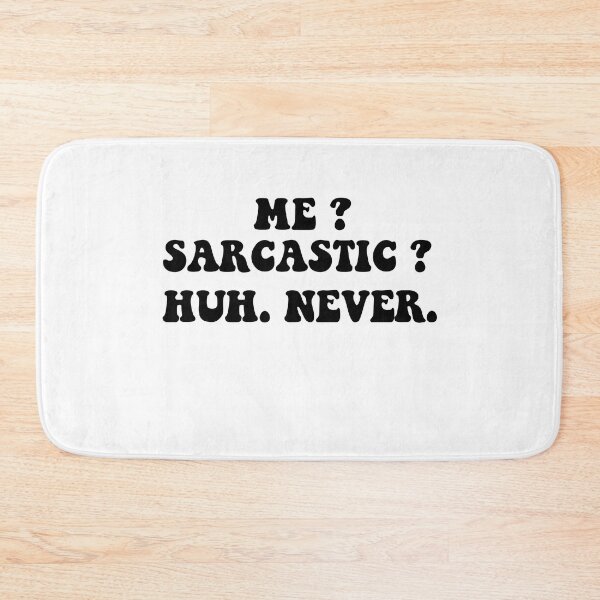 Item preview, Me? Sarcastic? huh  Never. designed and sold by ONPINI.