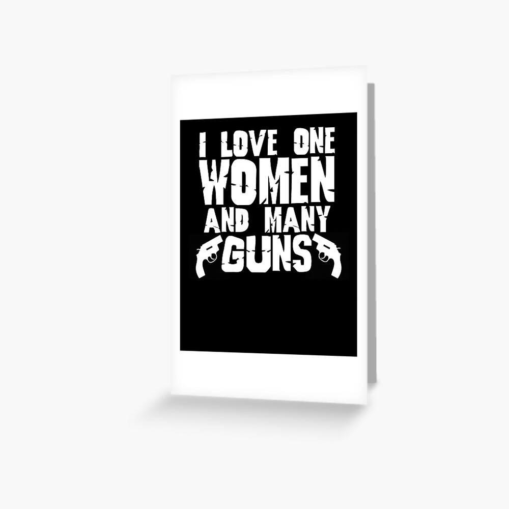 I Love One Women And Many Guns Greeting Card For Sale By Kawai Girl