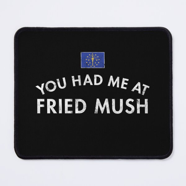 Item preview, You Had Me At Fried Mush - Indiana designed and sold by twHistory.