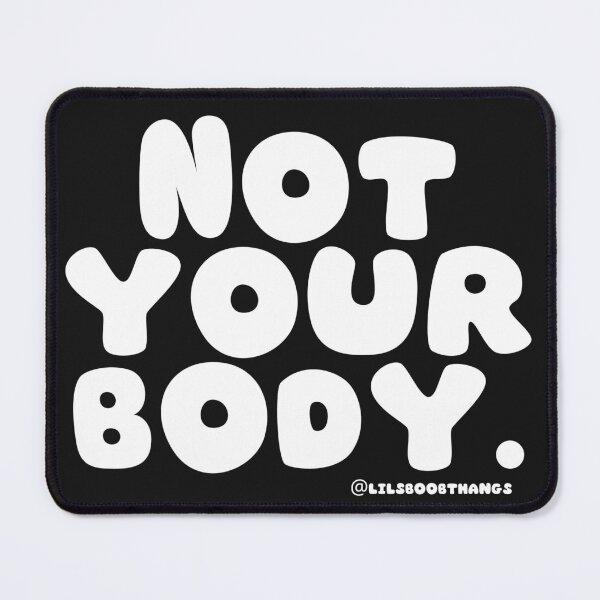 Item preview, Not your body. | @lilsboobthangs designed and sold by lilsboobthangs.