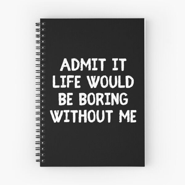 Item preview, Admit It Life Would Be Boring Without Me Funny Saying designed and sold by Eriksonshop.