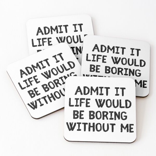 Item preview, Admit It Life Would Be Boring Without Me Funny Saying designed and sold by Eriksonshop.
