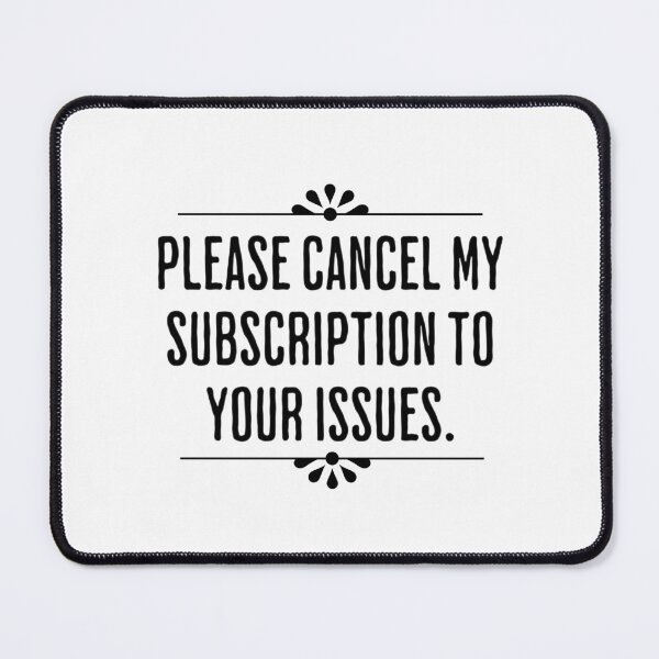 Item preview, Please Cancel My Subscription To You Issues - Humorous Designed designed and sold by AlanPhotoArt.