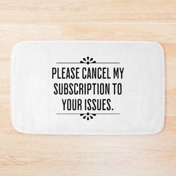 Item preview, Please Cancel My Subscription To You Issues - Humorous Designed designed and sold by AlanPhotoArt.