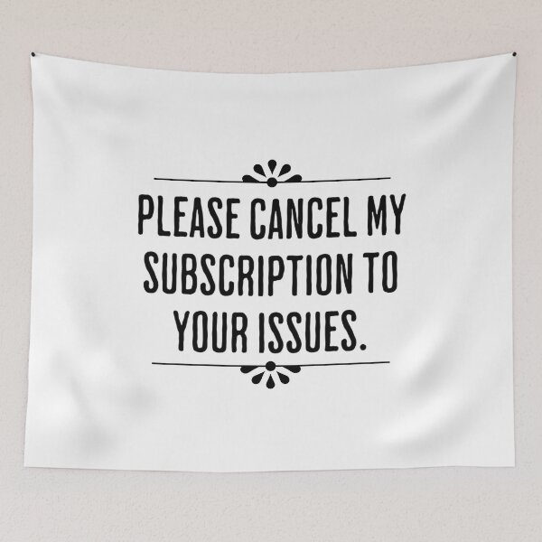 Item preview, Please Cancel My Subscription To You Issues - Humorous Designed designed and sold by AlanPhotoArt.