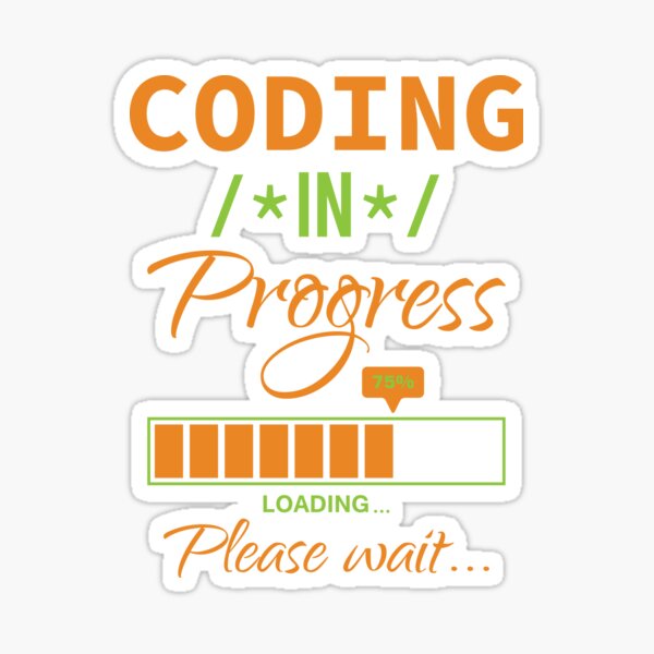 Coding In Progress Loading Please Wait Sticker For Sale By Atrico