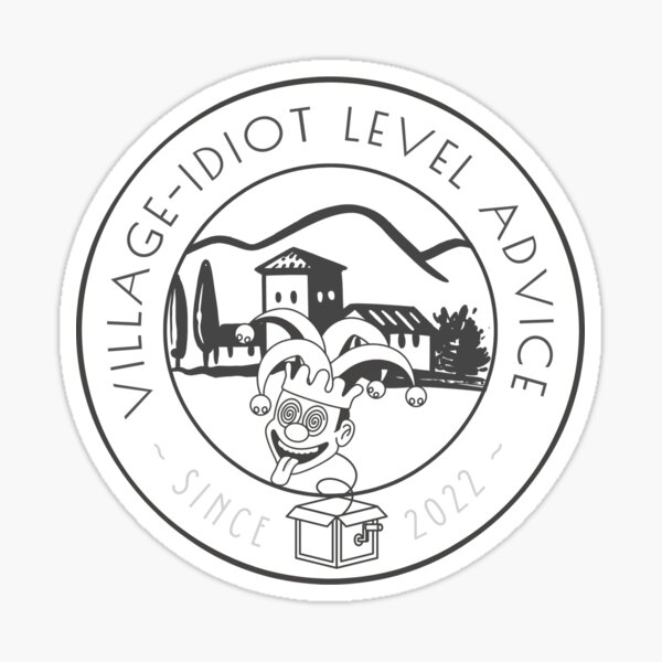 "VillageIdiot Level Advice" Sticker for Sale by SweetDB1721 Redbubble
