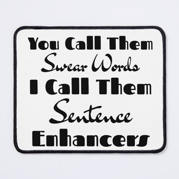 Item preview, You Call Them Swear Words I Call Them Sentence Enhancers designed and sold by FallInLoveCo.