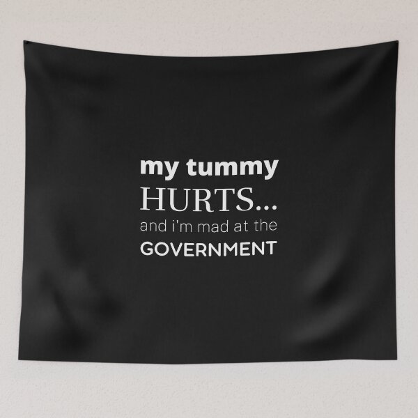 Item preview, My Tummy Hurts And Im Mad At The Goverment designed and sold by ElHallabi.