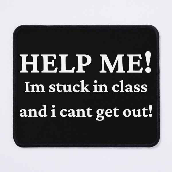 Item preview, funny Back to school quote Help me im stuck in class  designed and sold by Brandonjj.