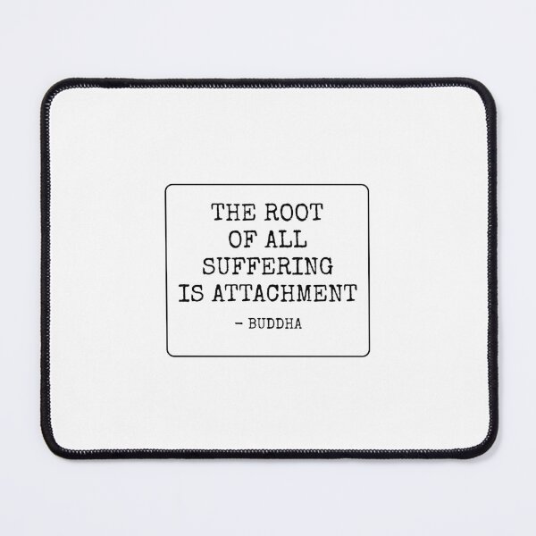 Item preview, The root of all suffering is attachment - Buddha designed and sold by Inspirationmotivation.