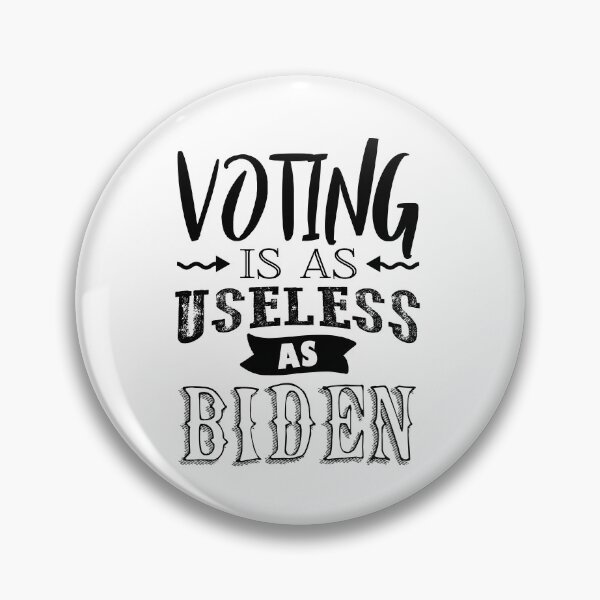 Item preview, Voting Is As Useless As Biden designed and sold by TheFoolsGallery.
