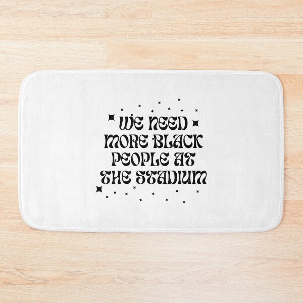 Item preview, We Need More Black People At The Stadium designed and sold by Beautiful Designs.