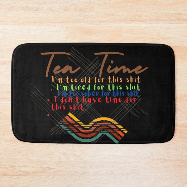Item preview, Tea Time My 4 Moods, I'm too old for this shit T-Shirt designed and sold by harry mac.