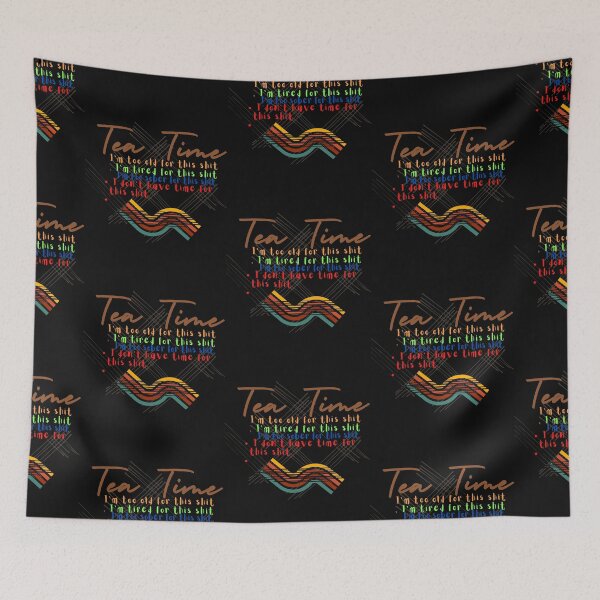 Item preview, Tea Time My 4 Moods, I'm too old for this shit T-Shirt designed and sold by harry mac.