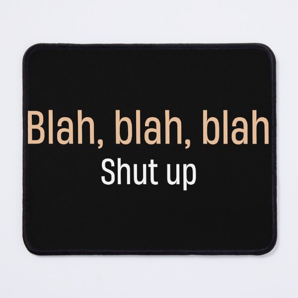 Item preview, Funny Blah Blah Blah just shut up you talk alot designed and sold by TheMattDesigns.