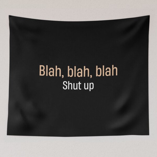 Item preview, Funny Blah Blah Blah just shut up you talk alot  designed and sold by TheMattDesigns.