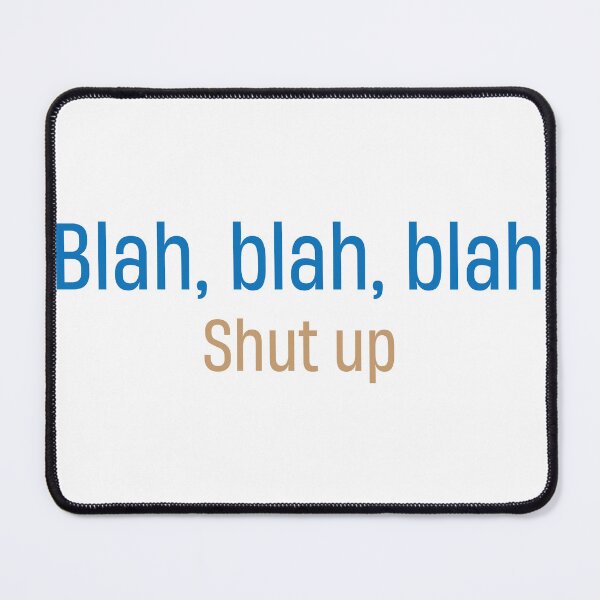 Item preview, Funny Blah Blah Blah just shut up you talk alot designed and sold by TheMattDesigns.