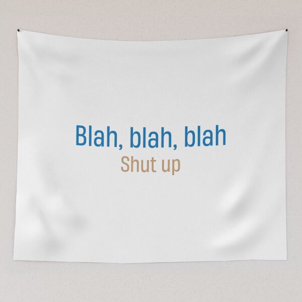 Item preview, Funny Blah Blah Blah just shut up you talk alot  designed and sold by TheMattDesigns.