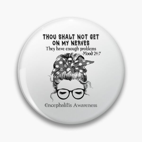 Item preview, Encephalitis Awareness - Thou Shalt Not Get On My Nerves They Have Enough Problems - Mood 24:7 designed and sold by Robbsyn.