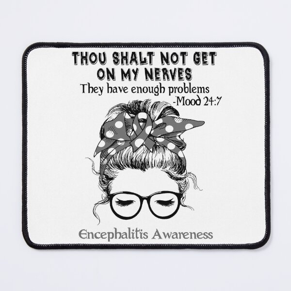 Item preview, Encephalitis Awareness - Thou Shalt Not Get On My Nerves They Have Enough Problems - Mood 24:7 designed and sold by Robbsyn.