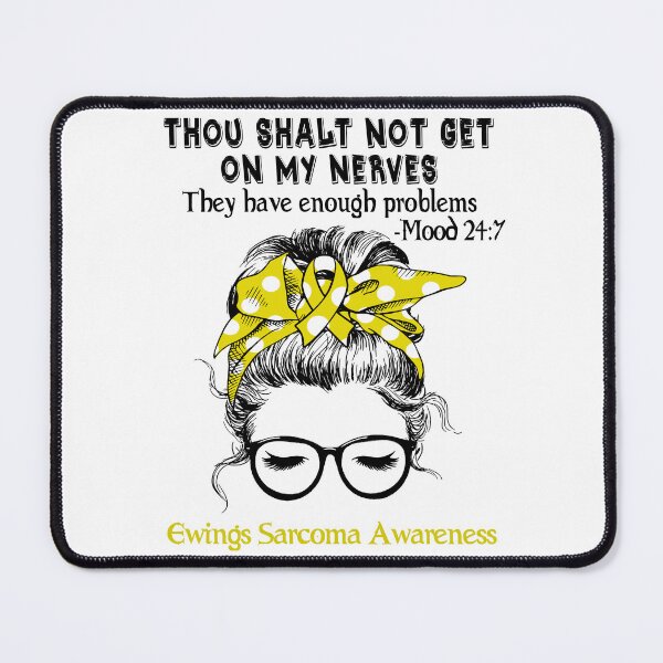 Item preview, Ewings Sarcoma Awareness - Thou Shalt Not Get On My Nerves They Have Enough Problems - Mood 24:7 designed and sold by Robbsyn.