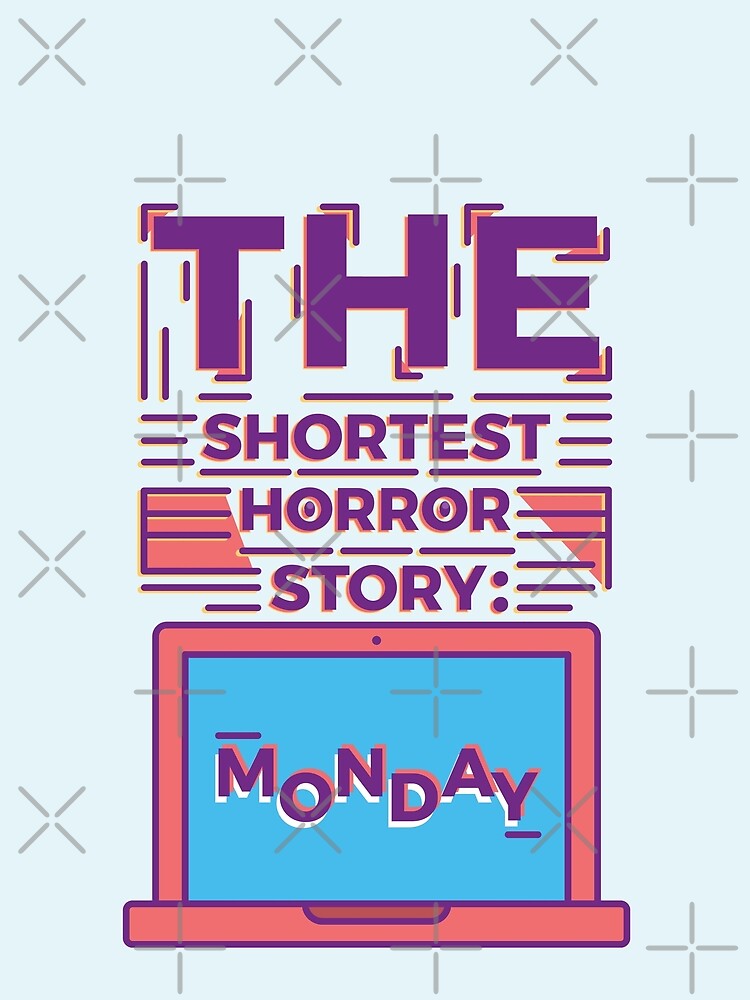 Monday is the Shortest Horror Story by Millusti