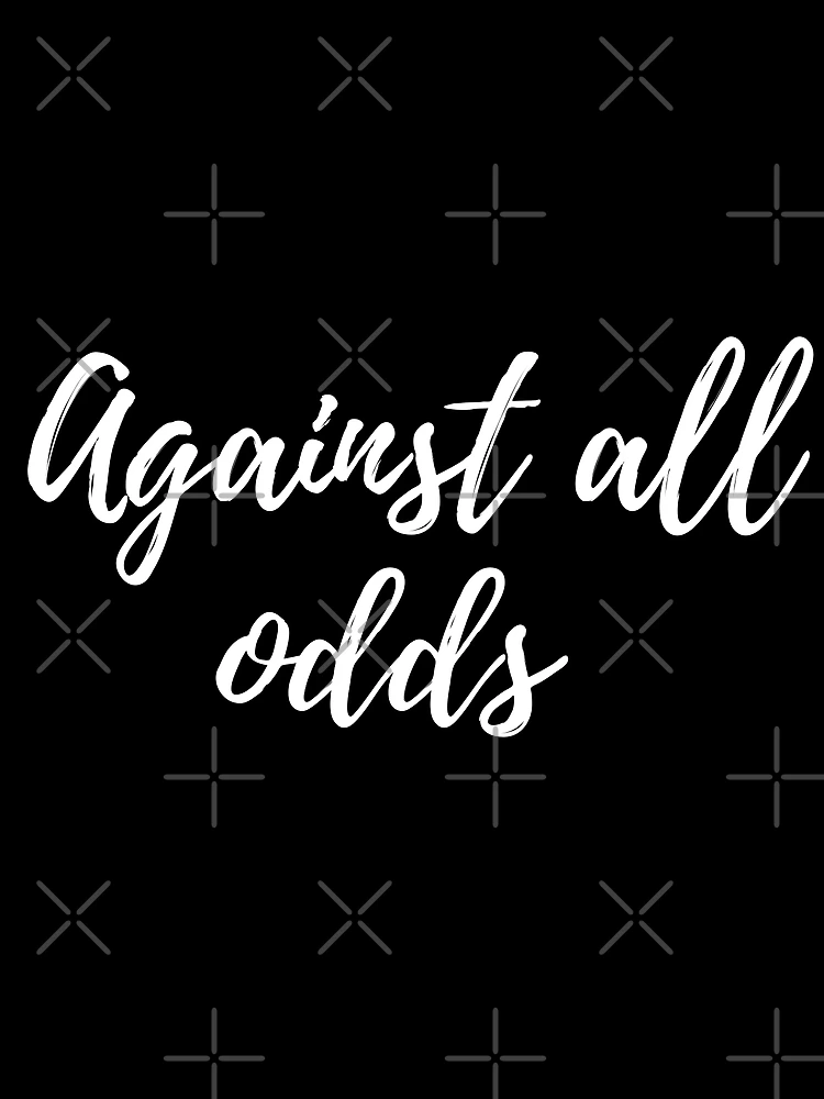 Against all odds -Three word motivational quote Poster for Sale by