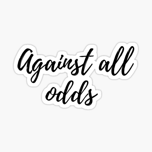 Against All Odds Three Word Motivational Quote Sticker For Sale By