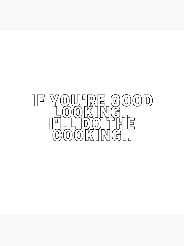 if-you-re-good-looking-i-ll-do-the-cooking-sticker-for-sale-by