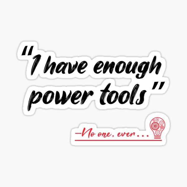 Item preview, Funny I have enough power tools designed and sold by luxDesing.