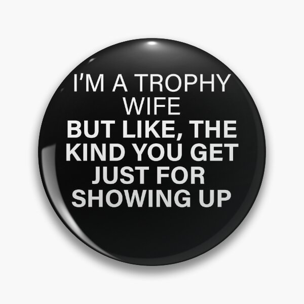 Item preview, I'm a trophy wife - but like the kind you get just for showing up designed and sold by PERsonalthreads.