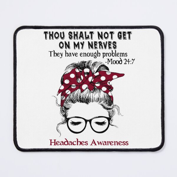 Item preview, Headaches Awareness - Thou Shalt Not Get On My Nerves They Have Enough Problems - Mood 24:7 designed and sold by Robbsyn.