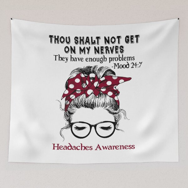 Item preview, Headaches Awareness - Thou Shalt Not Get On My Nerves They Have Enough Problems - Mood 24:7 designed and sold by Robbsyn.