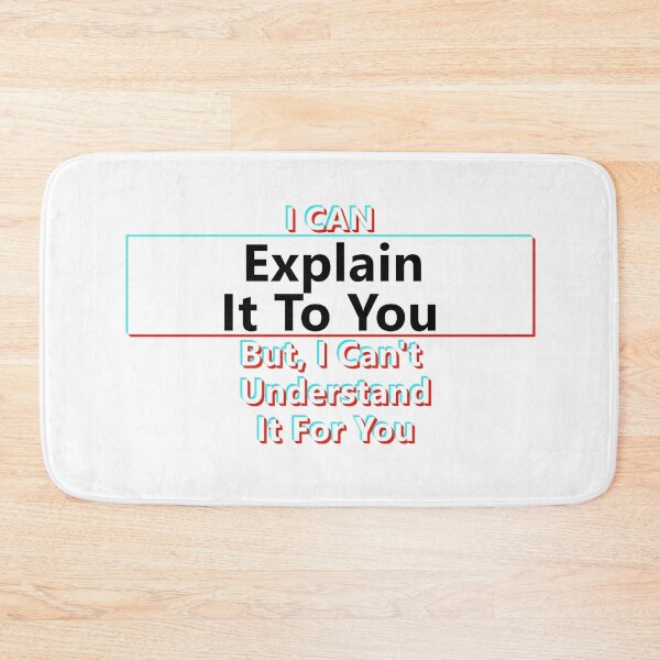 Item preview, I Can Explain It To You, But, I Can't Understand It For You * designed and sold by Sarcasmagic.
