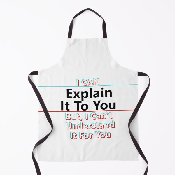 Item preview, I Can Explain It To You, But, I Can't Understand It For You * designed and sold by Sarcasmagic.