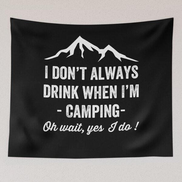 Item preview, I don't always drink when i'm camping oh wait yes i do - drinking lover designed and sold by Captain Mood.