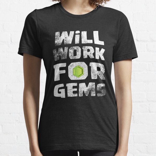 Will Work For Gems Funny Gift Essential T-Shirt