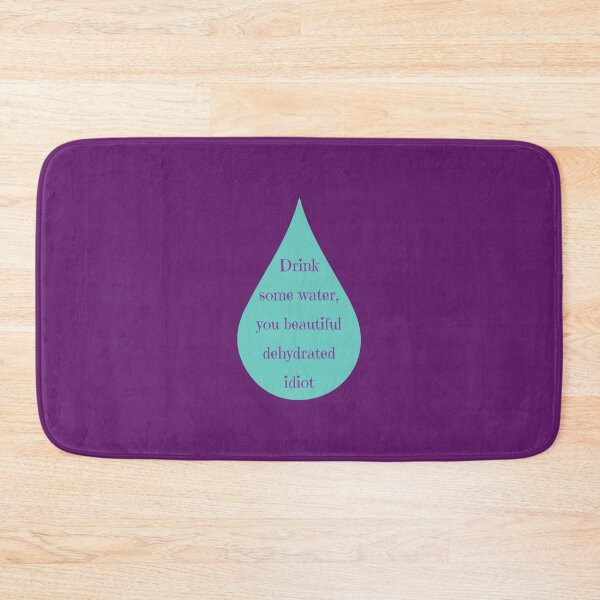 Item preview, Drink some water you beautiful dehydrated idiot designed and sold by toadsforall.