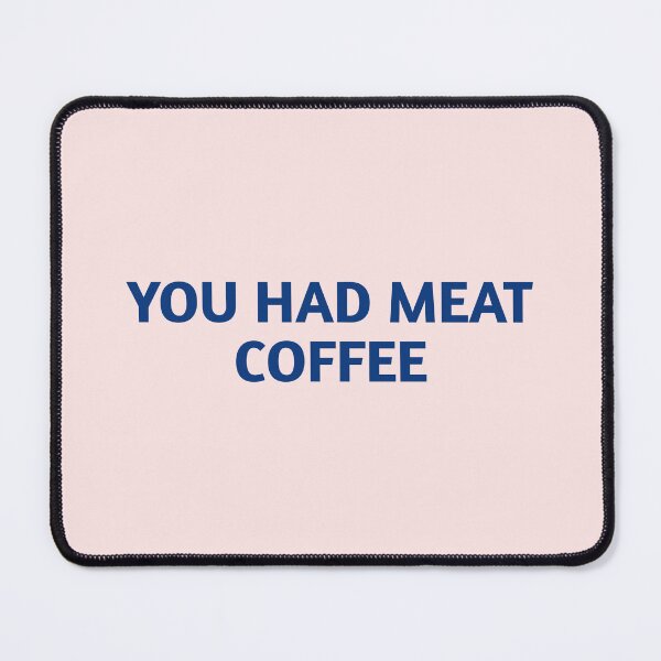 Item preview, Funny YOU HAD MEAT COFFEE hat ,cap,in mug and shirt  designed and sold by cizito.