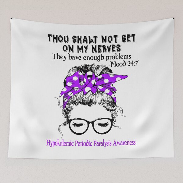 Item preview, Hypokalemic Periodic Paralysis Awareness - Thou Shalt Not Get On My Nerves They Have Enough Problems - Mood 24:7 designed and sold by Robbsyn.